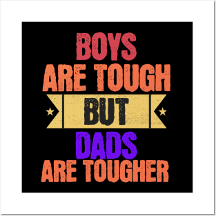 Boys Are Tough But Dads Are Tougher Posters and Art